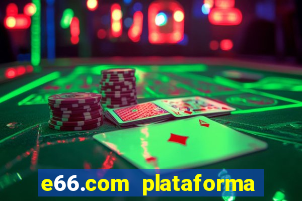 e66.com plataforma de jogos